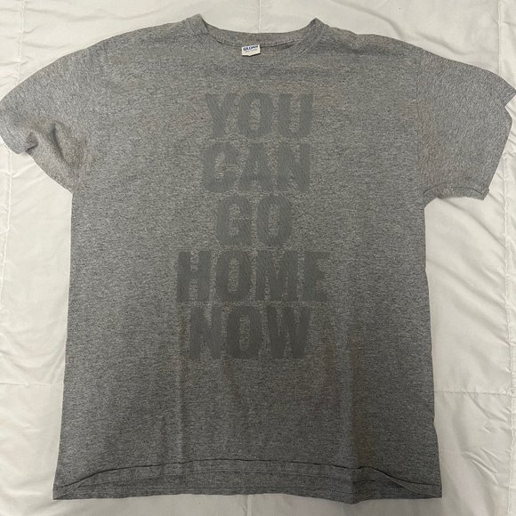 None Other - You Can Go Home Now Shirt